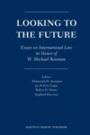 Looking to the Future by Mahnoush H. Arsanjani, Jacob Cogan, Robert Sloane, and Siegfried Wiessner
